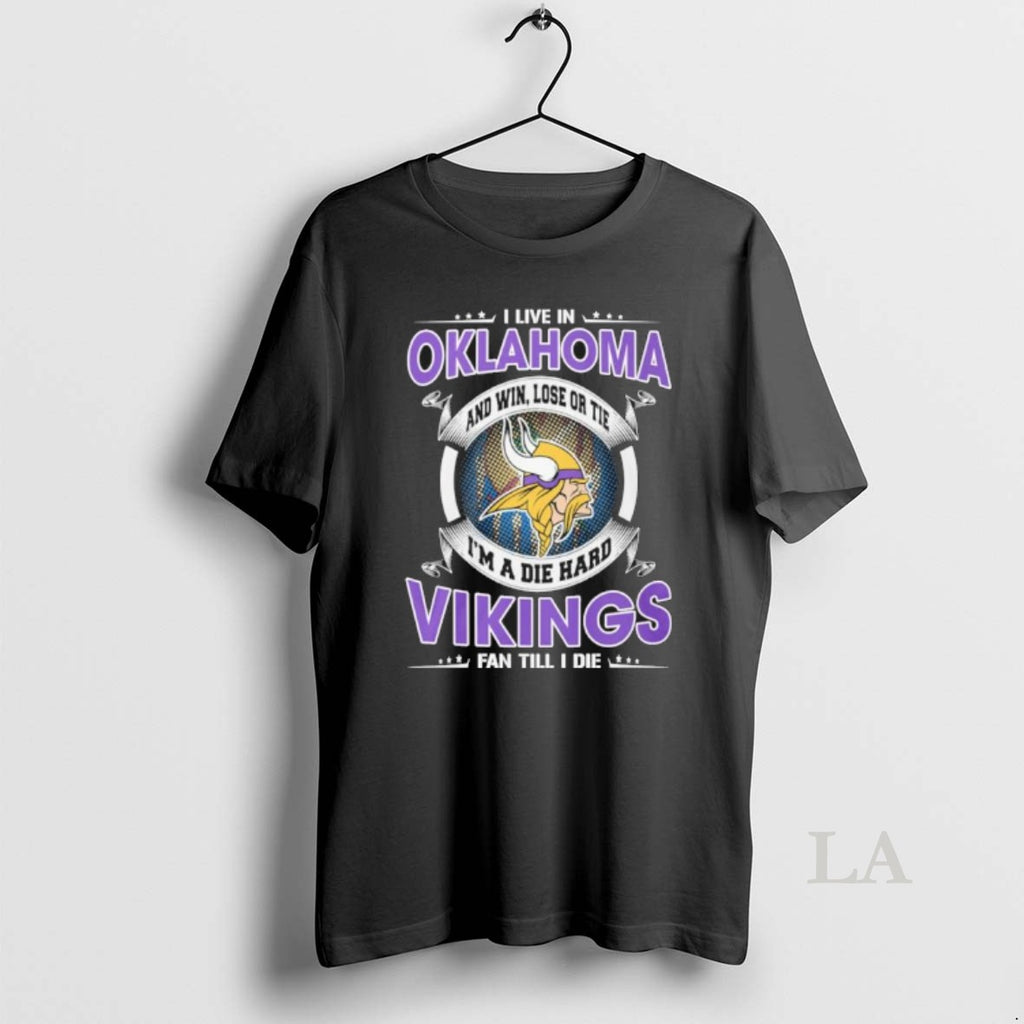 Original I Live In Oklahoma And Win Lose Or Tie Im A Die Hard Minnesota