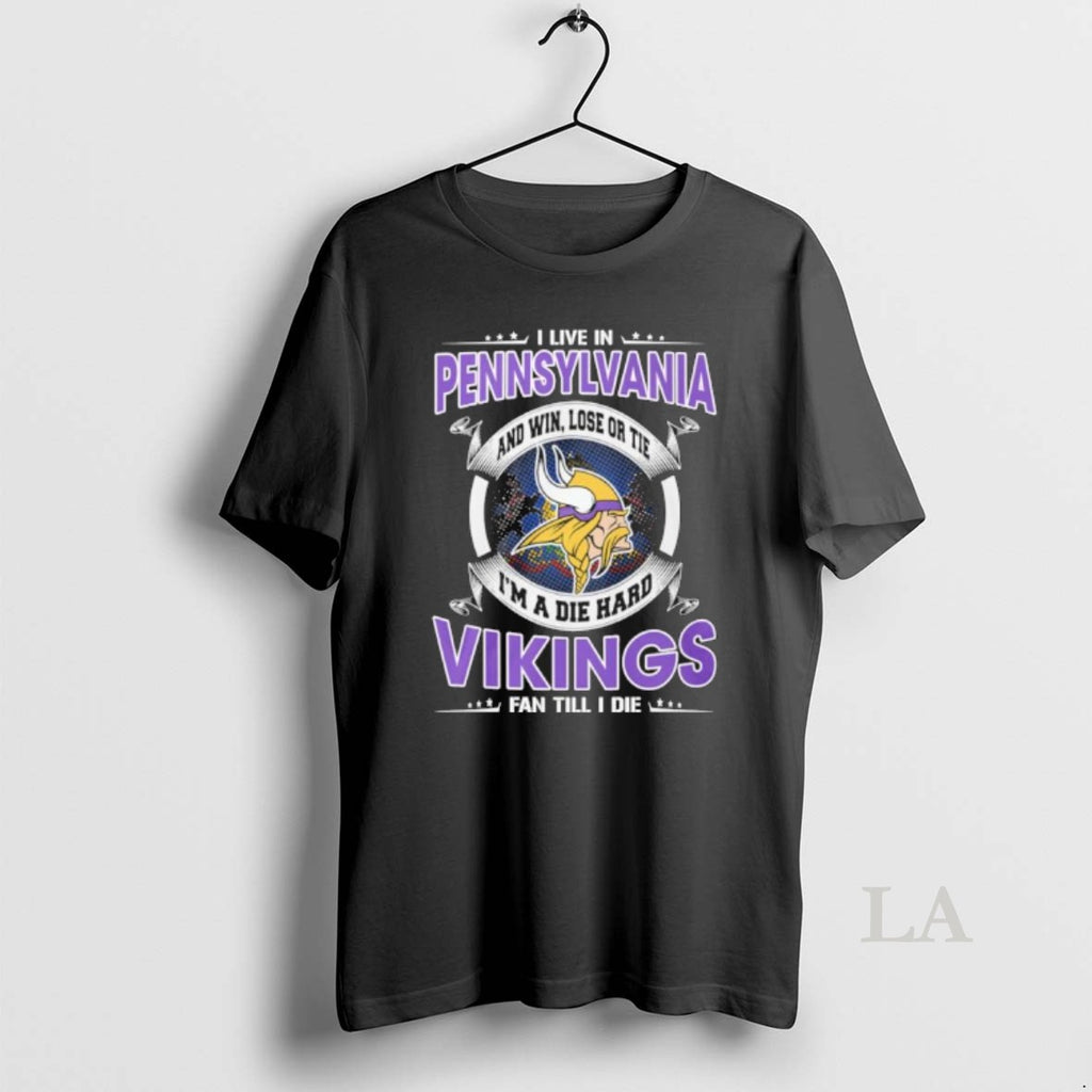 Original I Live In Pennsylvania And Win Lose Or Tie Im A Die Hard Minnesota