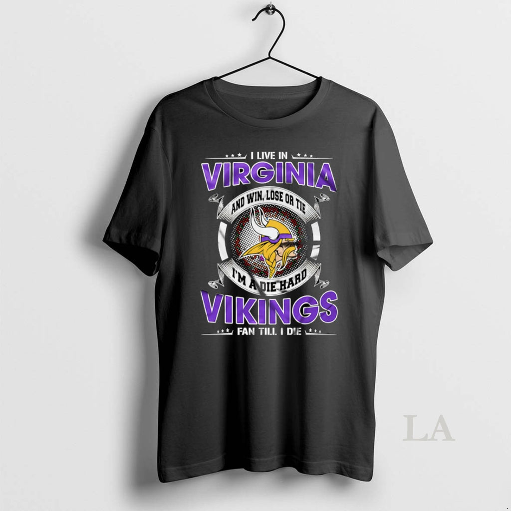 Original I Live In Virginia And Win Lose Or Tie Im A Die Hard Minnesota