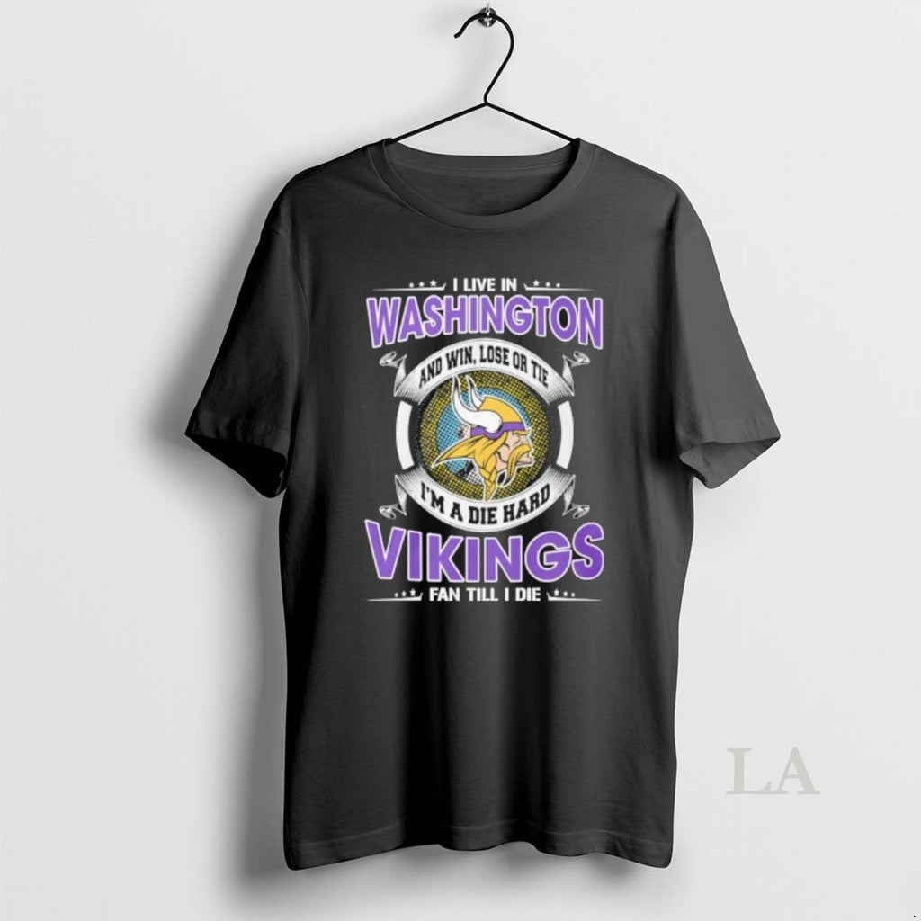 Original I Live In Washington And Win Lose Or Tie Im A Die Hard Minnesota