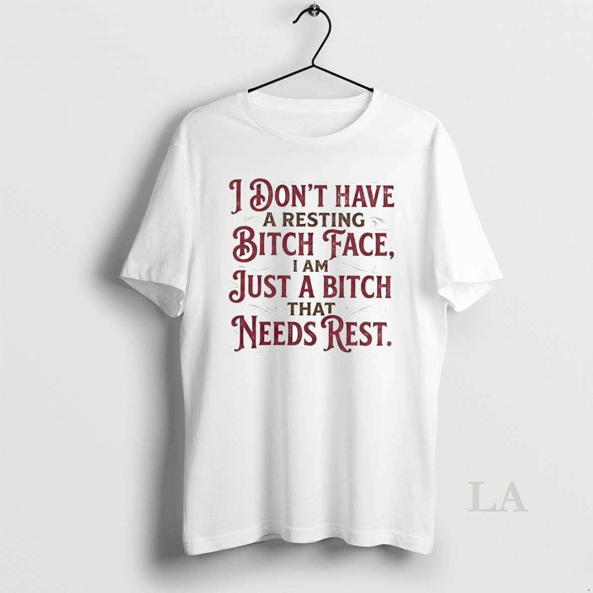 Original I Dont Have A Resting Bitch Face I Am Just A Bitch