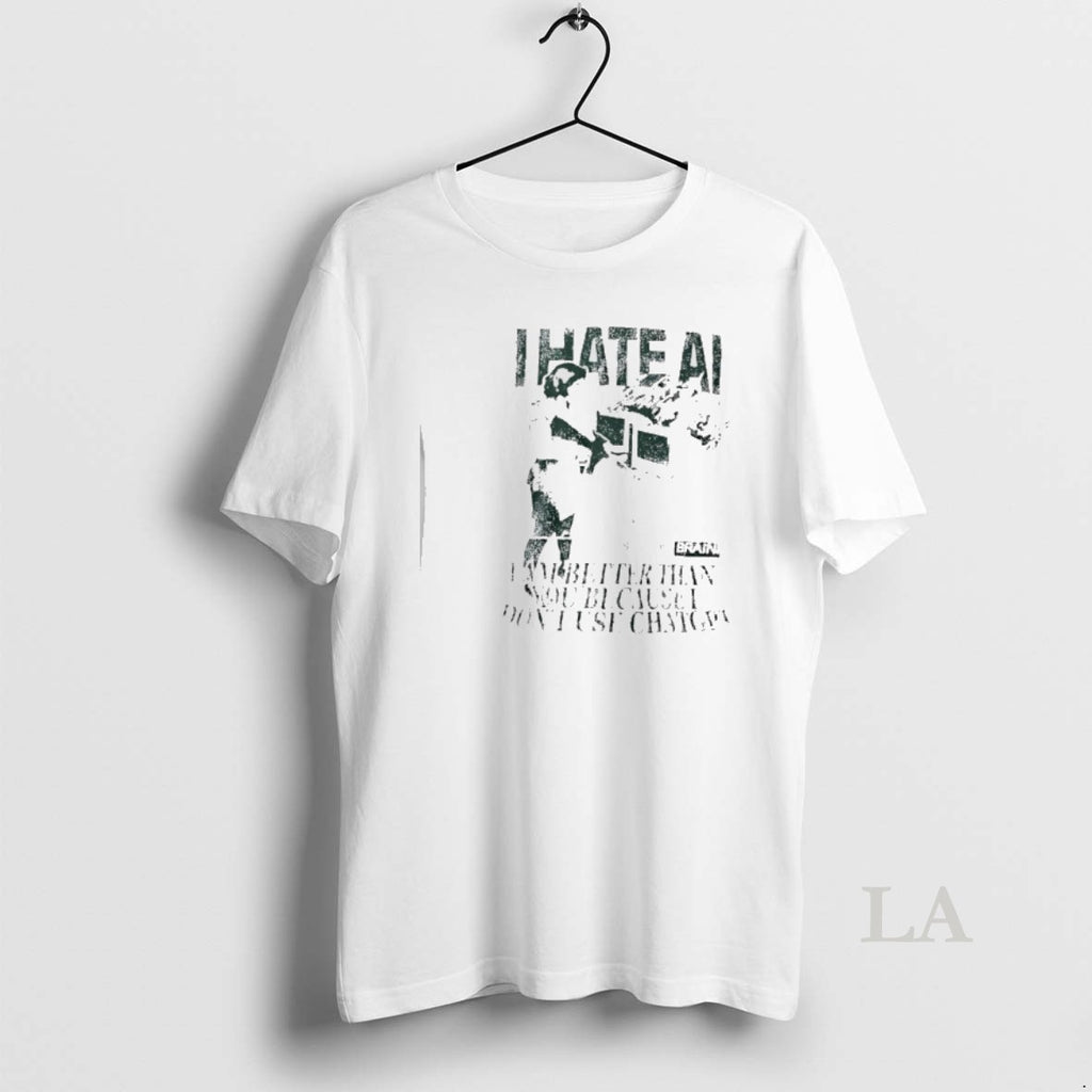 Original I Hate Ai I Am Better Than You Because I Dont Use Chat Gpt