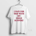 Original I Paid For This With My Child Support
