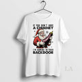 Original If You Dont Have A Chimney Im Coming In Your Backdoor Christmas