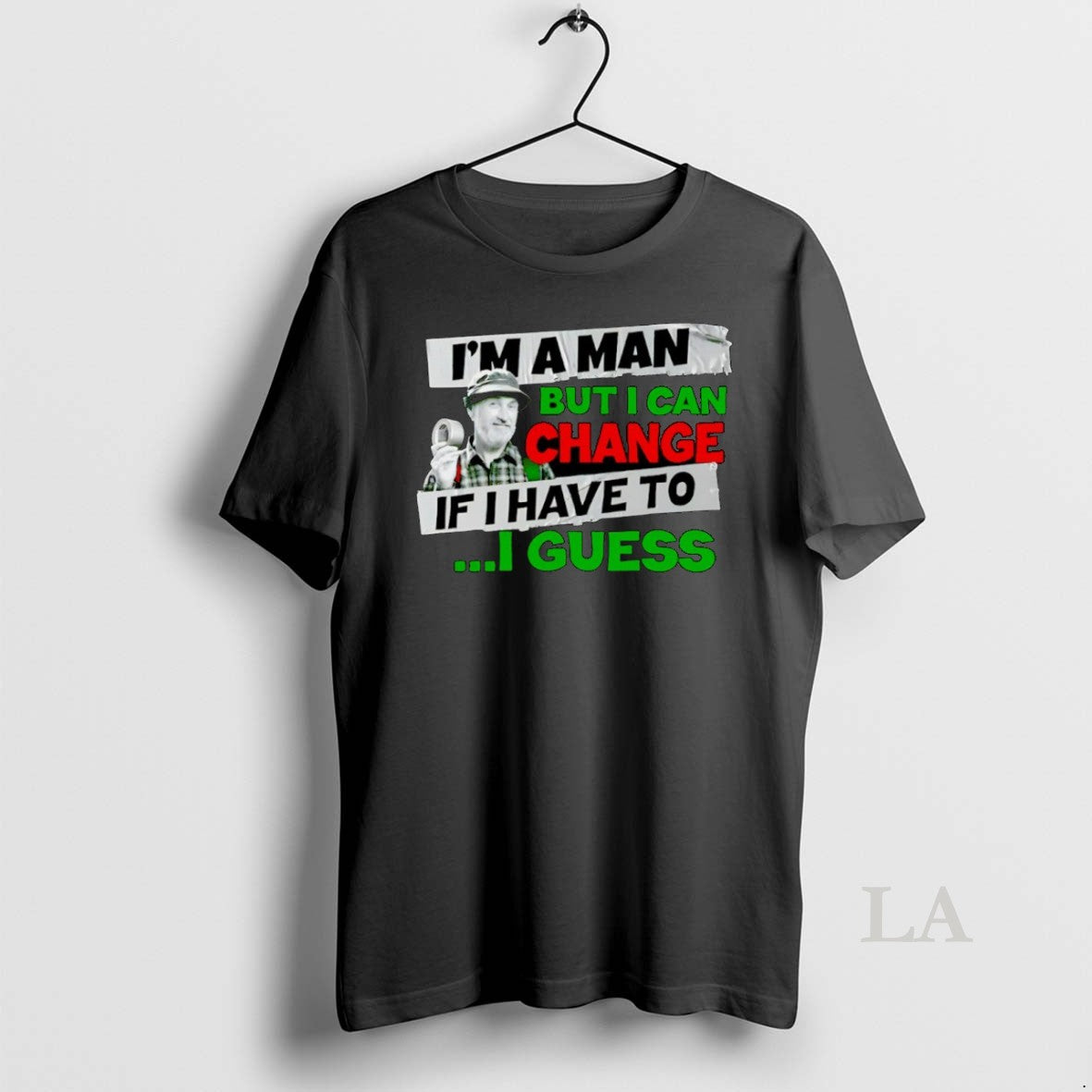 Original Im A Man But I Can Change If I Have To I Guess