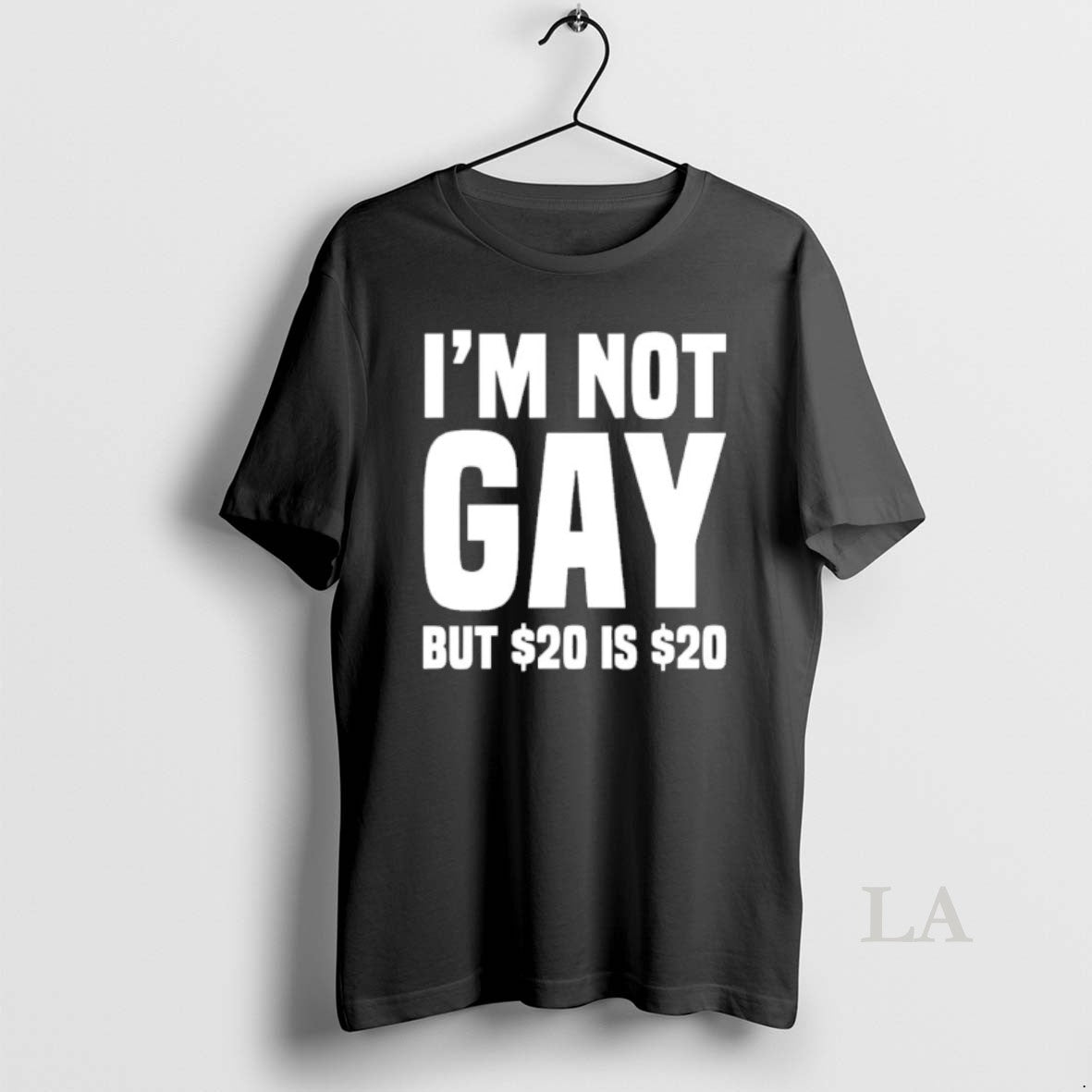 Original Im Not Gay But 20 Dollar