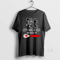 Original It Lets Have A Beer And Watch The Kansas City Chiefs Football