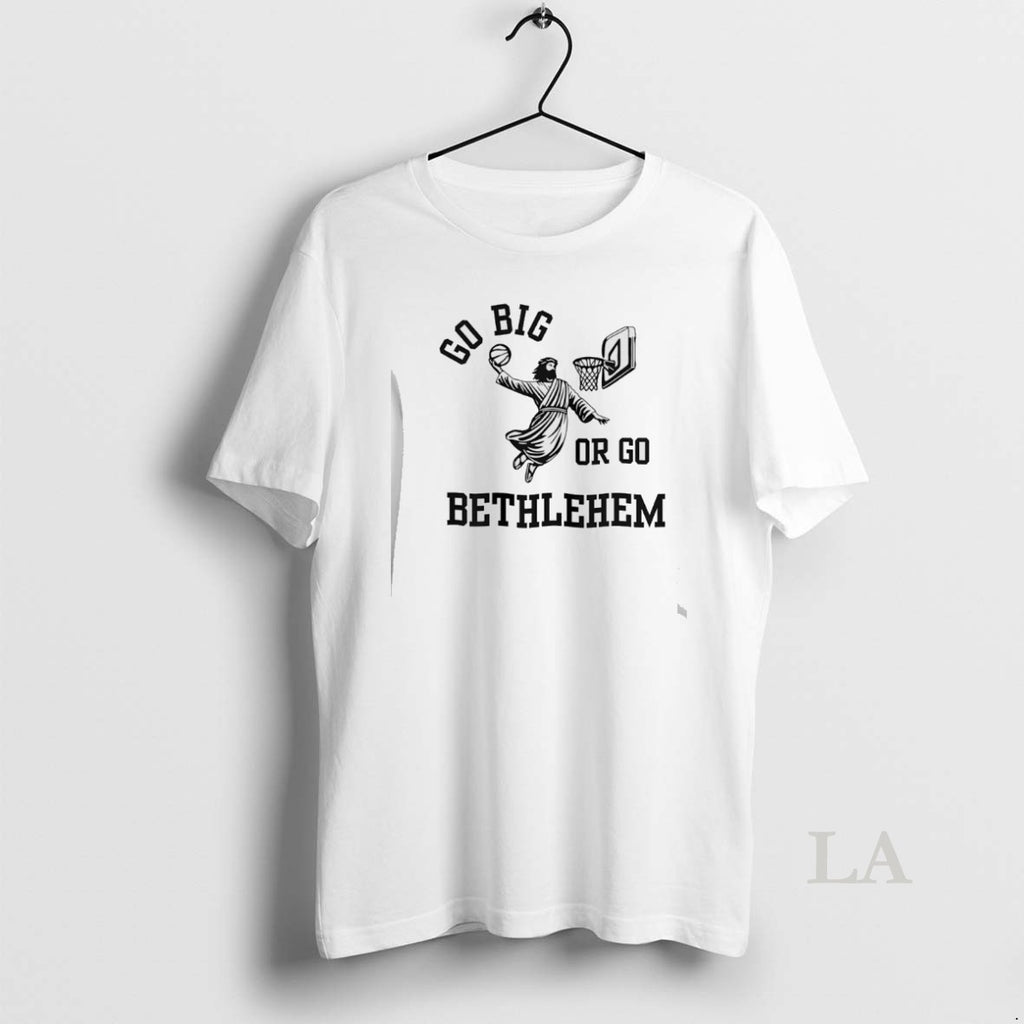 Original Jesus Christ Basketball Go Big Or Go Bethlehem