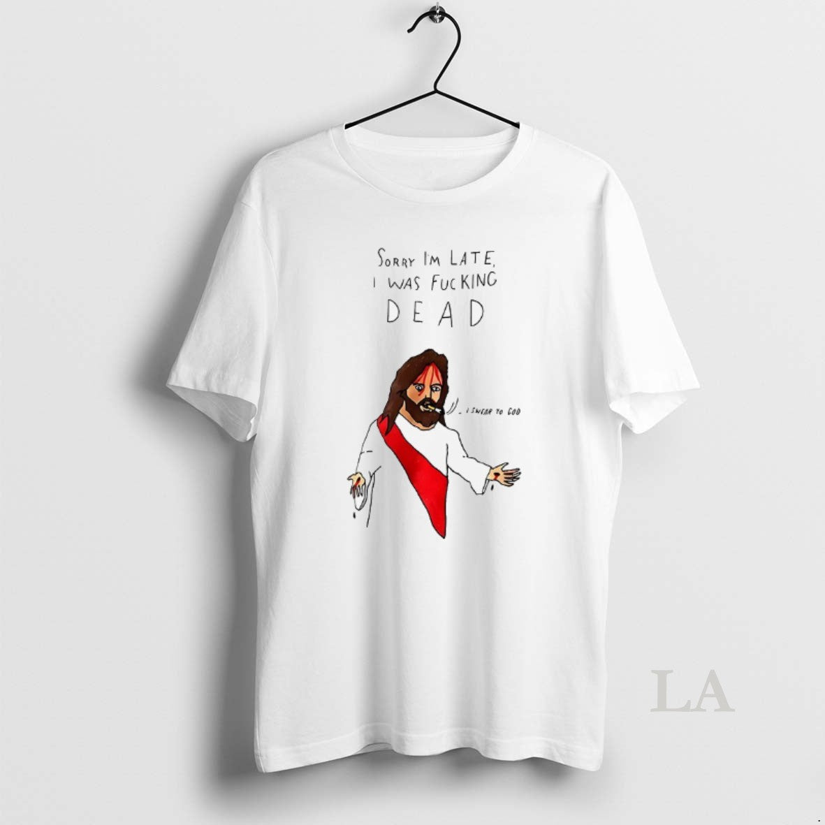 Original Jesus Sorry Im Late I Was Fucking Dead