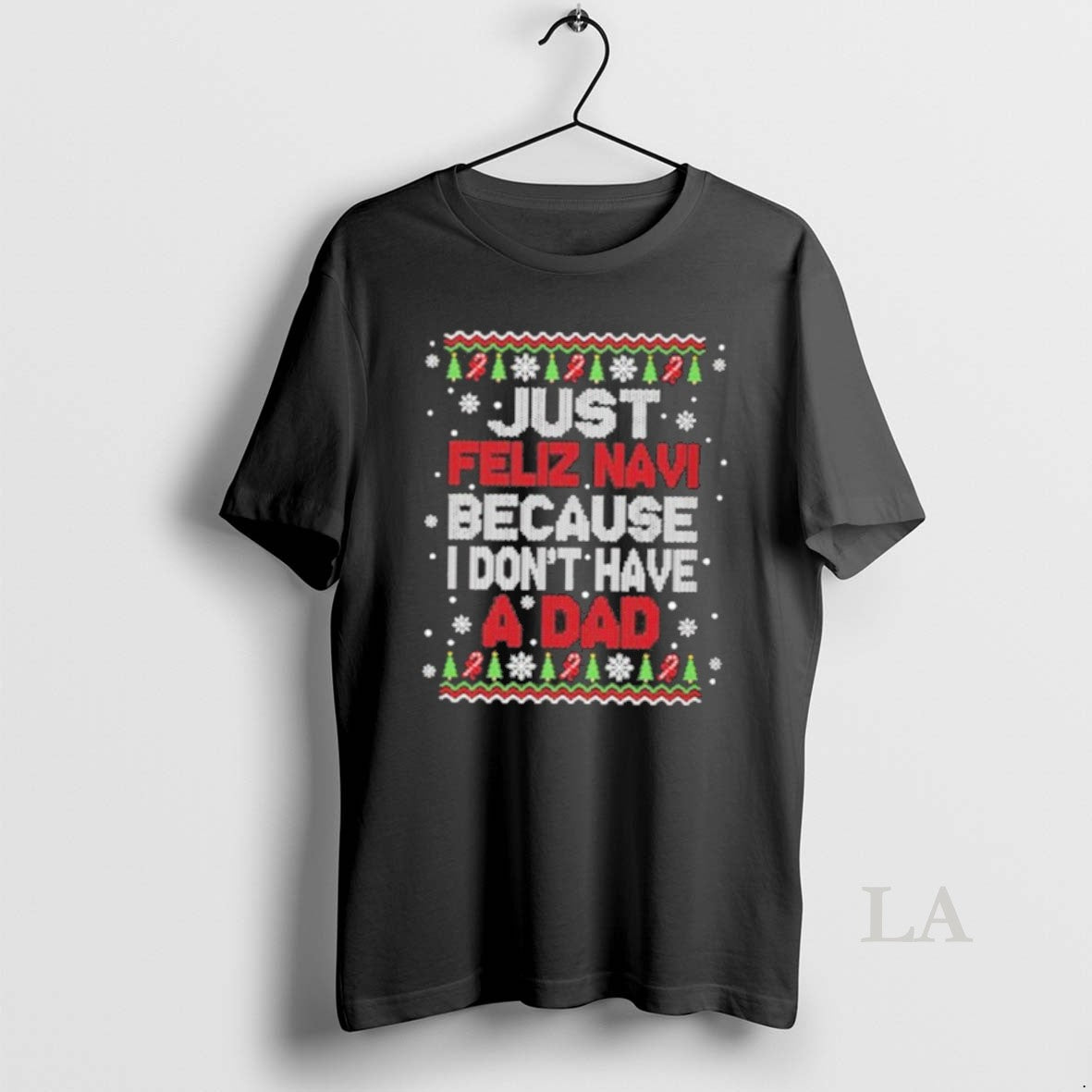 Original Just Feliz Navi Because I Dont Have A Dad Christmas