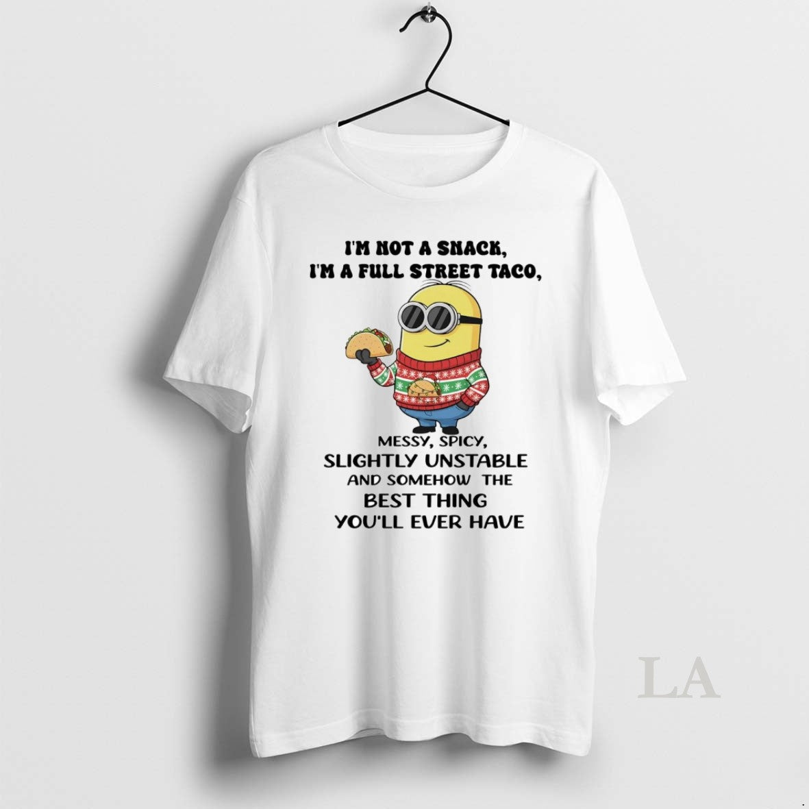 Original Minion Im Not A Snack Im A Full Street Taco Messy Spicy Slightly Unstable