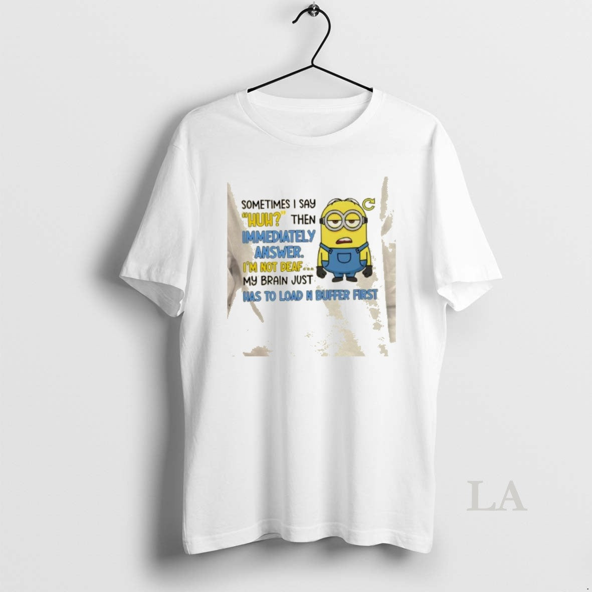 Original Minions Sometimes I Say Huh Then Im Immediately Answer Im Not Deaf My Brain