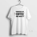 Original Powered By Coffee And Anxiety