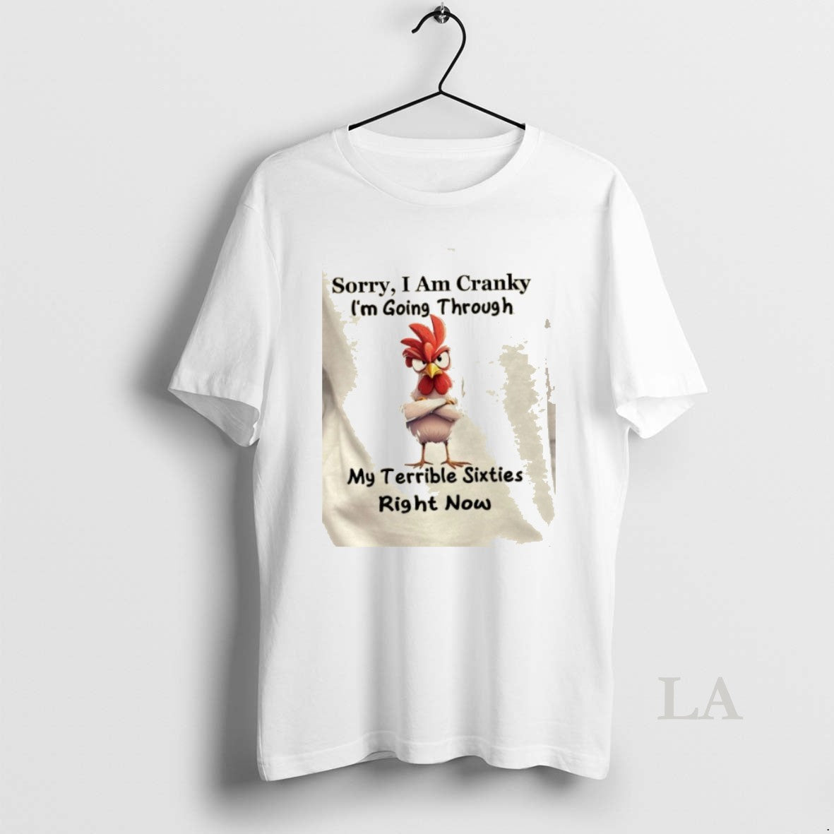 Original Rooster Sorry I Am Cranky Im Going Through My Terrible Sixties Right Now