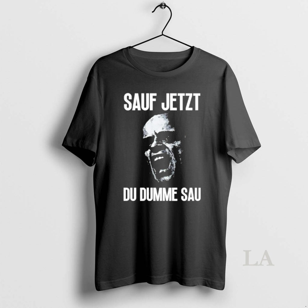 Original Sauf Jetzt Du Dumme Sau