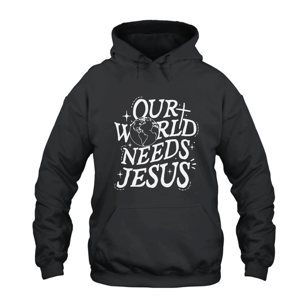 Our World Needs Jesus Hoodie