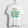 Premium Agdayau Grow You Good Thing Shirt Sweater