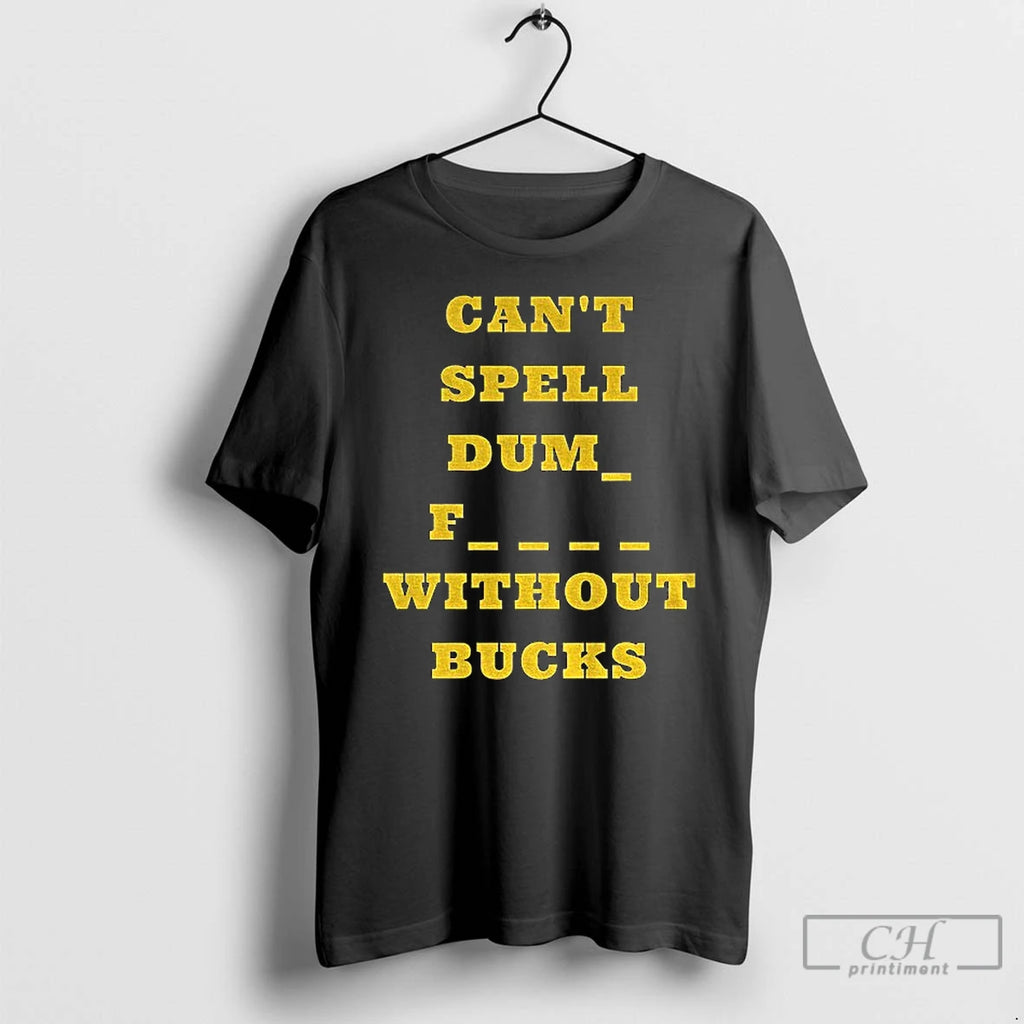 Premium Cant Spell Dumb Fucks Without Bucks Michigan Wolverines Football