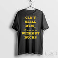 Premium Cant Spell Dumb Fucks Without Bucks Michigan Wolverines Football