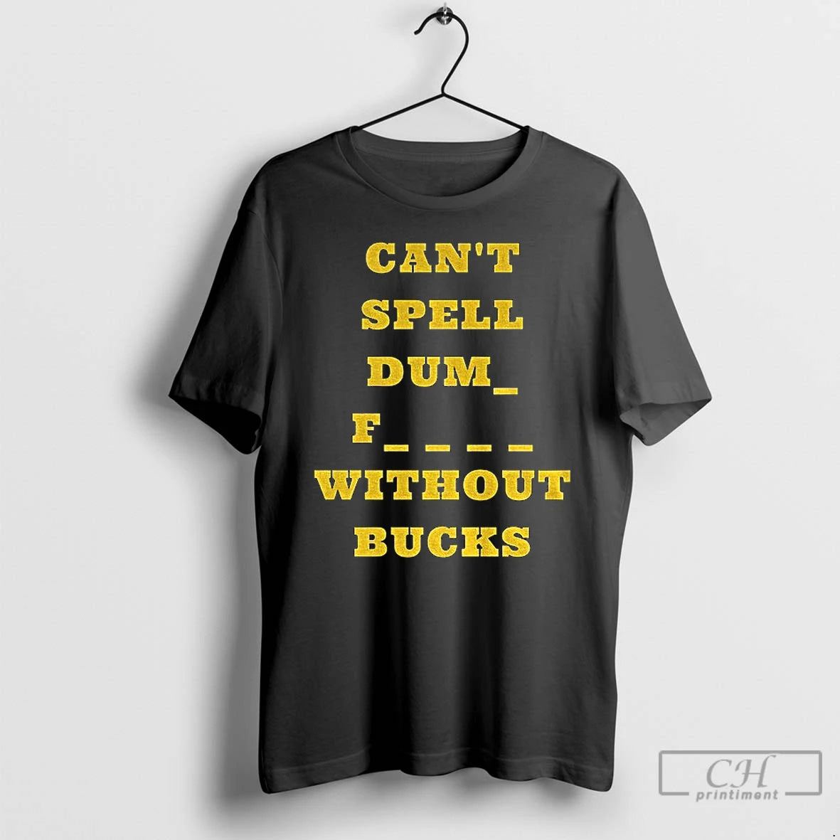 Premium Cant Spell Dumb Fucks Without Bucks Michigan Wolverines Football