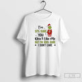 Premium Grinch 97 Sure You Dont Like Me But Im 100 Sure I Dont Care