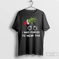 Premium Grinch I Was Forced To Wear This Merry Christmas
