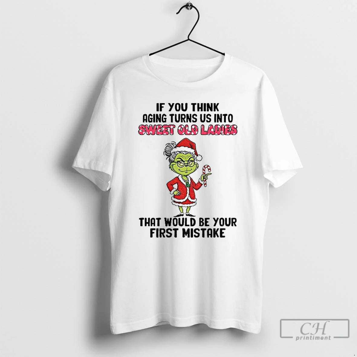 Premium Grinch Santa If You Think Aging Turns Us Into Sweet Old That Would Be