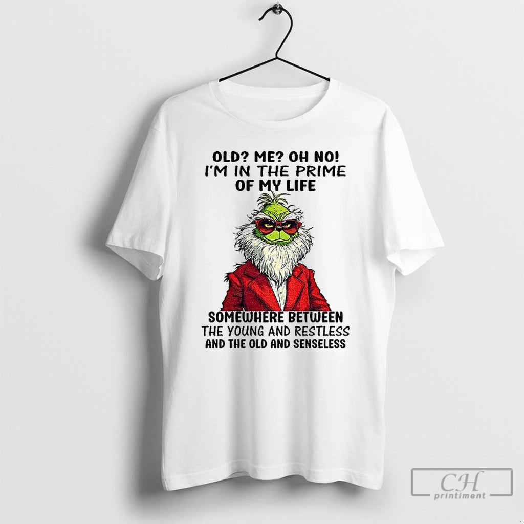Premium Grinch Santa Old Me Oh No Im In The Prime Of My Life Somewhere