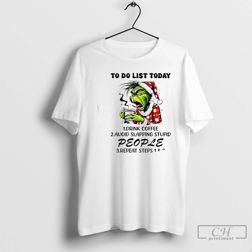 Premium Grinch To Do List Today 1 Drink Coffee 2 Avoid Skapping Stupid People
