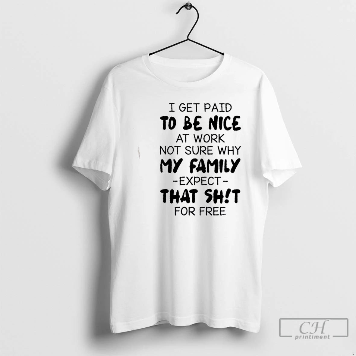 Premium I Get Paid To Be Nice At Work Not Sure Why My Family Expect