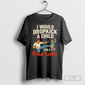 Premium I Would Dropkick A Child For A Four Loko Shirt Sweater