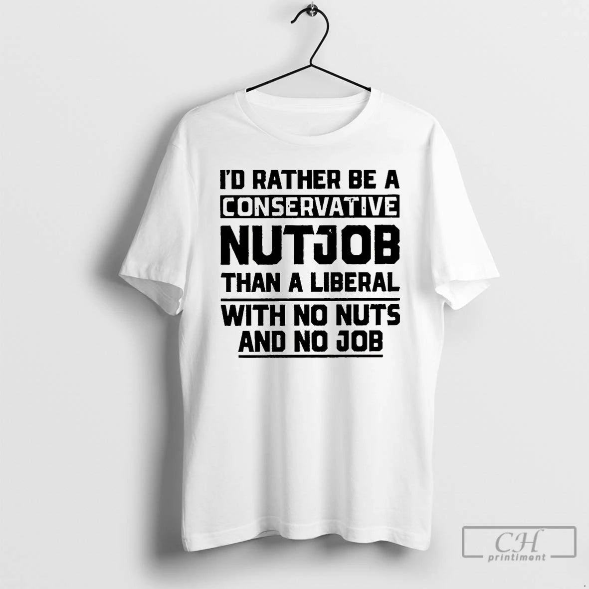 Premium Id Rather Be A Conservative Nutjob Than A Liberal With No Nuts And No