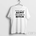 Premium Im Not Just An Aunt Im Also A Bitch Quote