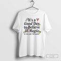 Premium Its A Good Day To Believe In Magic Shirt Sweater
