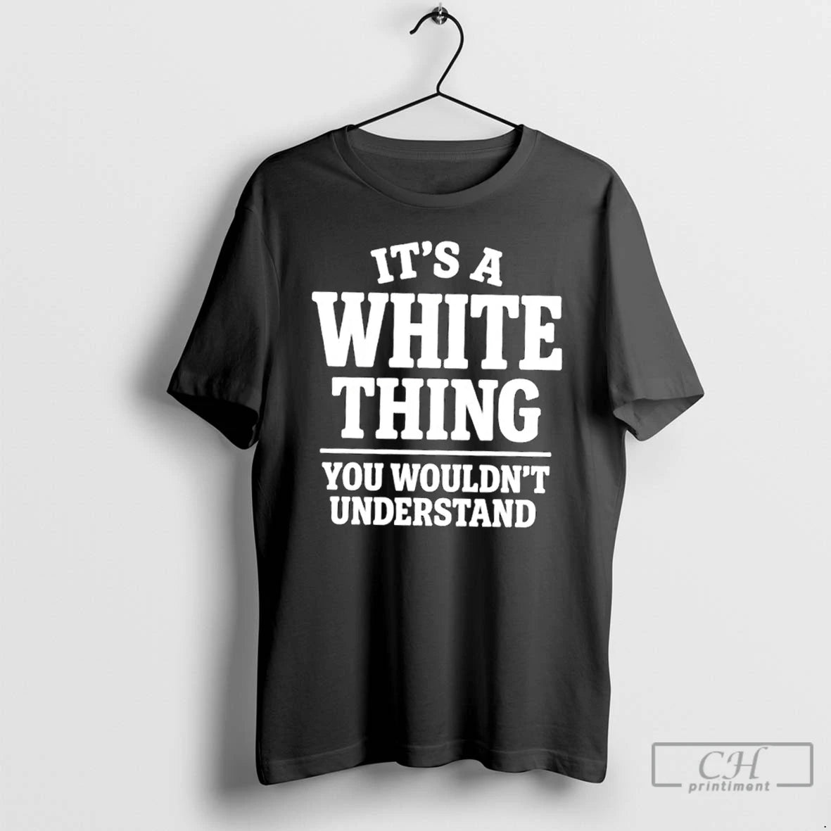 Premium Its A White Thing Your Wouldnt Understand