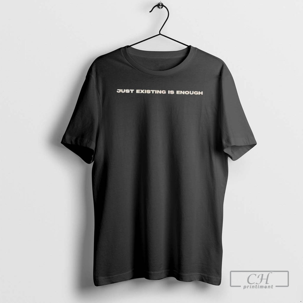Premium Just Existing Is Enough Shirt Sweater