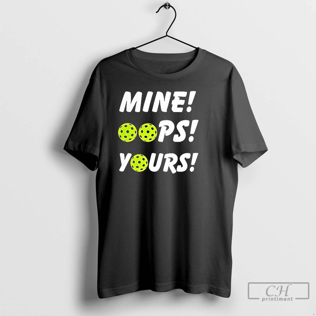 Premium Mine Oops Yours Pickleball