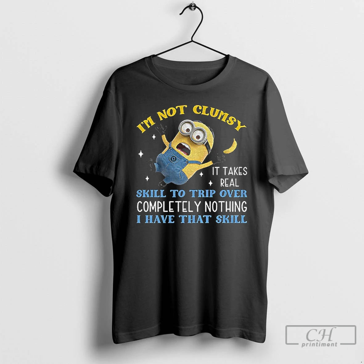 Premium Minion Im Not Clumsy It Takes Real Skill To Trip Over Completely Nothing