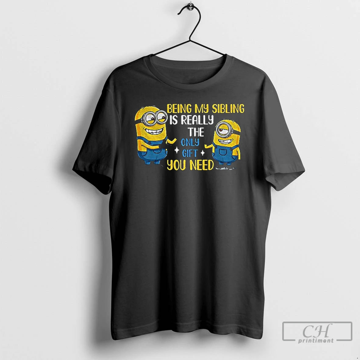 Premium Minion Being My Sibling Is Really The Only Gift You Need T Shirts Sweater