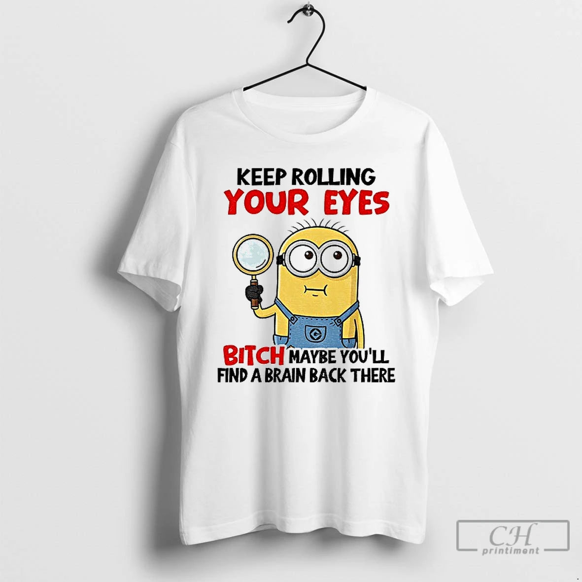 Premium Minion Keep Rolling Your Eyes Bitch Maybe Youll Find A Brain Back There