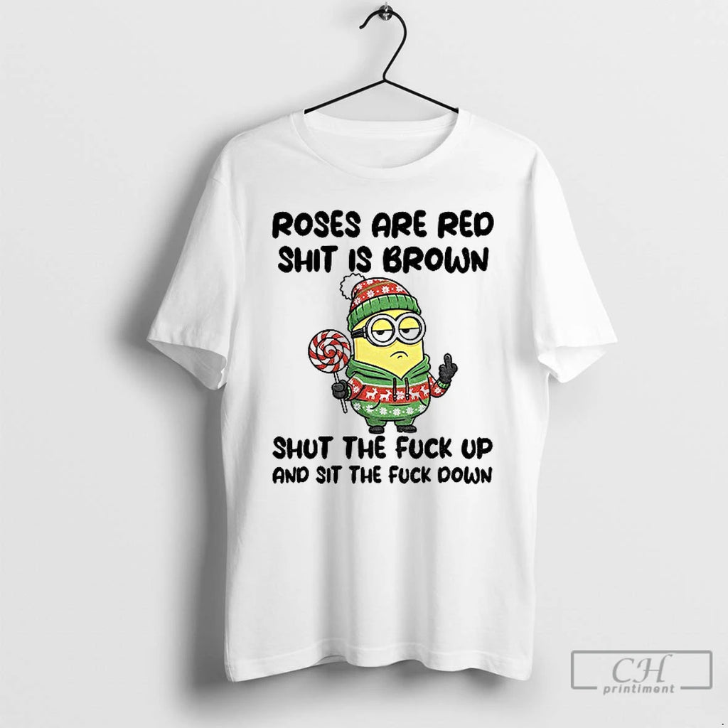 Premium Minion Roses Are Red Shit Is Brown Shut The Fuck Up And Sit The