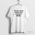 Premium My Beer Belly Is Now Just A Regular Belly Shirt Sweater
