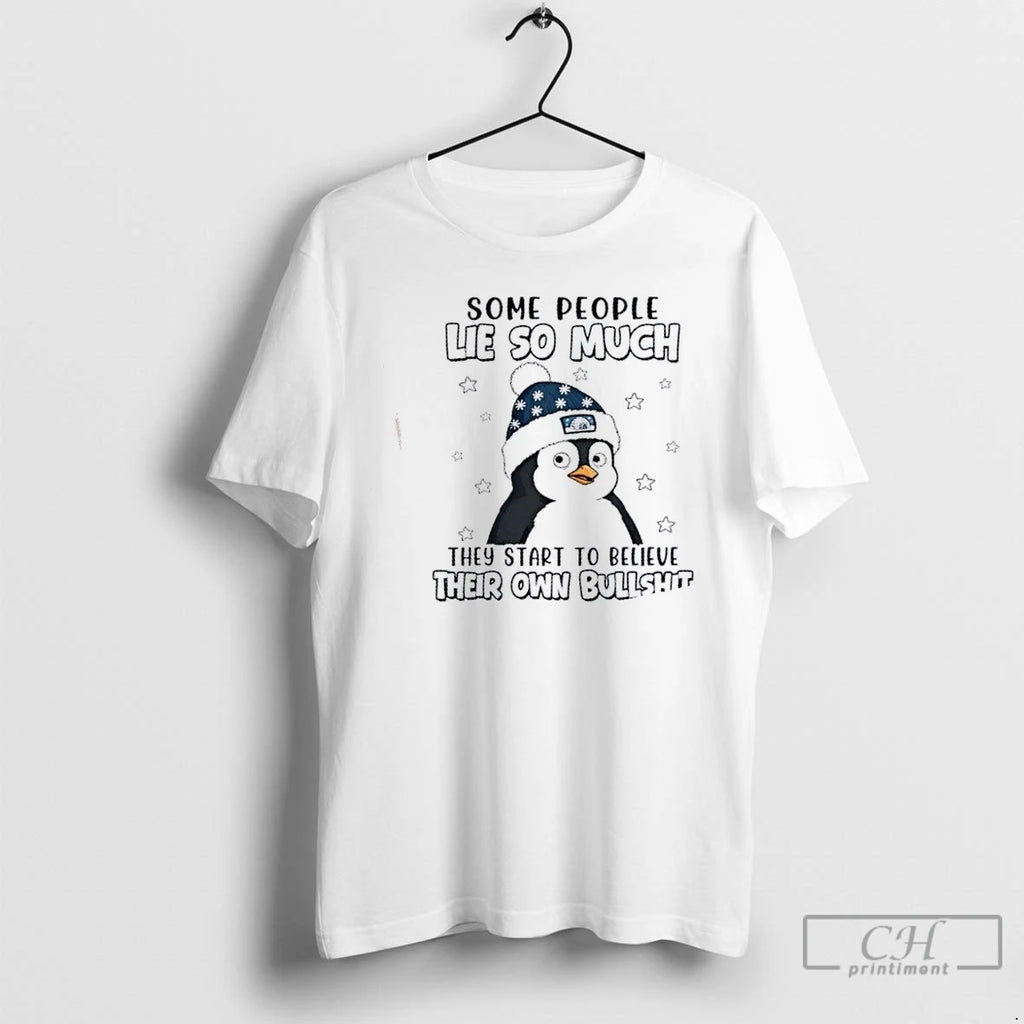 Premium Penguin Some People Lie So Much They Start To Believe Their Own Bullshit