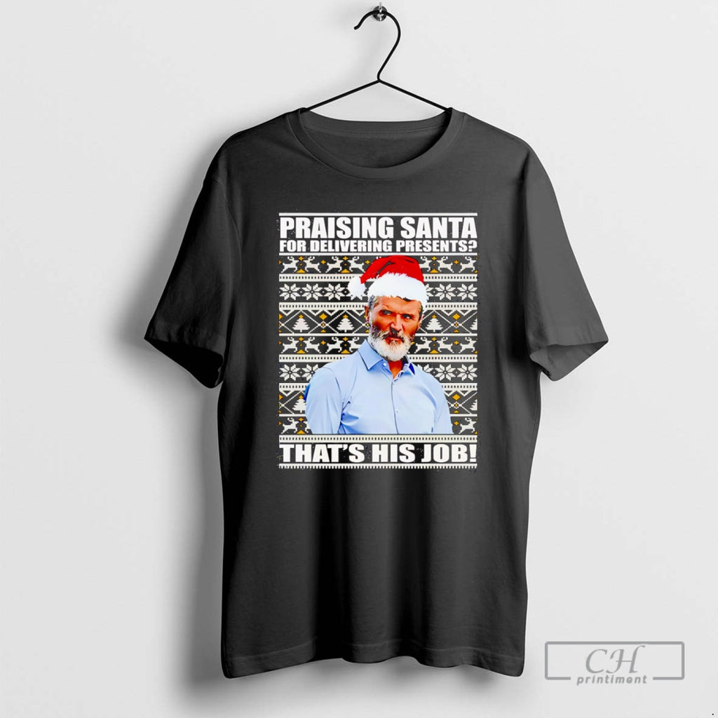 Premium Praising Santa For Delivering Presents Thats His Job Shirt Sweater