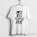 Premium Sepulcro Love Will Tear Us Apart Heart Broken Shirt Sweater