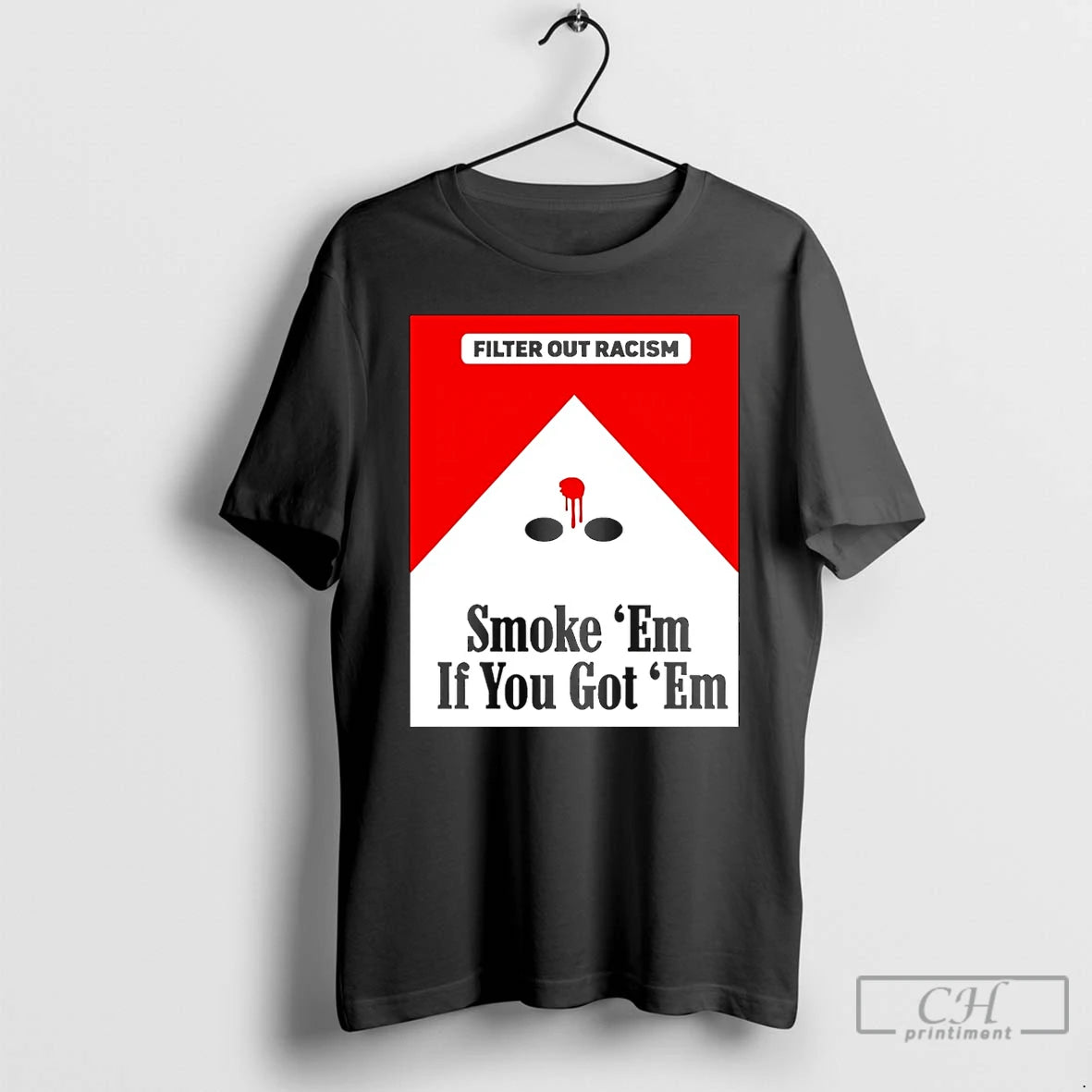Premium Smoke Em If Ya Got Em Filter Out Racism Cigarette Christmas T Shirts Sweater
