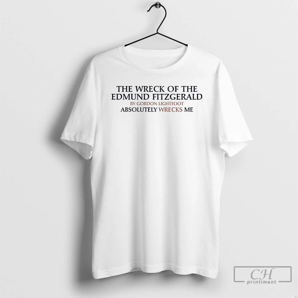 Premium The Wreck Of The Edmund Fitzgerald By Gordon Lightfoot Absolutely Wrecks Me T Shirts