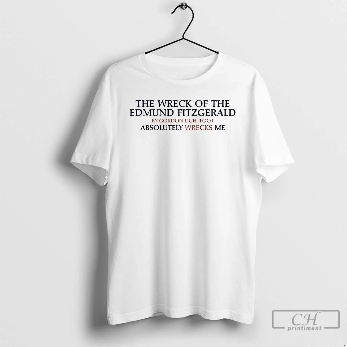 Premium The Wreck Of The Edmund Fitzgerald By Gordon Lightfoot Absolutely Wrecks Me T Shirts