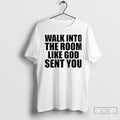 Premium Walk In The Room Like God Sent You Christmas