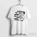 Premium Looking For Who The Fuck Asked You Vintage